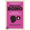 How To Be More Interesting door Edward de Bono