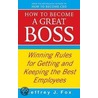 How To Become A Great Boss by Jeffrey J. Fox
