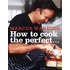 How To Cook The Perfect...