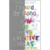 How To Have Creative Ideas by Edward de Bono