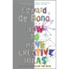 How To Have Creative Ideas door Edward de Bono