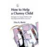 How To Help A Clumsy Child door Lisa A. Kurtz