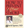 How To Prevent Your Stroke by J. David Spence