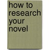 How To Research Your Novel door Jean Saunders