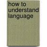 How To Understand Language door Bernhard Weiss