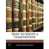 How To Write A Composition door Sarah Annie Frost