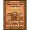 How We Got There from Here door Virginia L. Thorndike