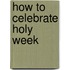 How to Celebrate Holy Week