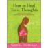 How to Heal Toxic Thoughts