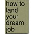 How to Land Your Dream Job