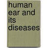 Human Ear and Its Diseases by William Henry Winslow
