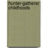 Hunter-Gatherer Childhoods by Michael E. Lamb