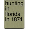 Hunting In Florida In 1874 door J.W.P. (from Old Catalog] Jenks