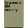 Hygiene of the Nursery ... door Louis Starr