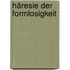 Häresie der Formlosigkeit