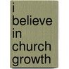 I Believe in Church Growth door Eddie Gibbs