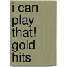 I Can Play That! Gold Hits door Onbekend