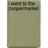 I Went To The Zoopermarket by Nick Sharratt