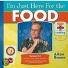 I'm Just Here for the Food door Alton Brown