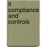 It Compliance And Controls by Iv James J. Deluccia