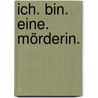 Ich. Bin. Eine. Mörderin. door Claudia Cornelsen