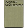 Idegenek Birtokszerzse ... door Jnos Baross