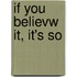 If You Believw It, It's So