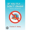 If You Fly... Don't Crash! door Charles E. Bailey