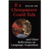 If a Chimpanzee Could Talk door Jerry H. Gill