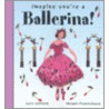 Imagine You're a Ballerina by Meg Clibbon