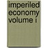 Imperiled Economy Volume I