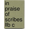 In Praise Of Scribes Llb C by Peter Beal