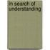 In Search Of Understanding
