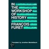 In The Workshop Of History door Furet