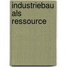 Industriebau als Ressource by Markus Otto