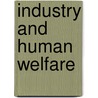 Industry And Human Welfare by William L. Chenery