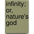 Infinity; Or, Nature's God