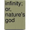 Infinity; Or, Nature's God door Frederick Joseph Duggan
