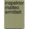 Inspektor Matteo ermittelt by Dietmar Wachter