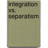 Integration vs. Separatism door Onbekend