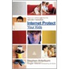 Internet Protect Your Kids door Stephen Arterburn