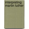 Interpreting Martin Luther door Victor Shepherd