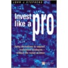 Invest Like A Professional by John Stephens