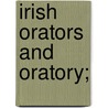 Irish Orators And Oratory; door Tom Kettle