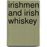 Irishmen And Irish Whiskey door Joe Jr. Dorsey