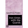 Iron Times With The Guards by Geoffrey Fildes