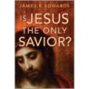 Is Jesus The Only Saviour? door James R. Edwards