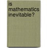 Is Mathematics Inevitable? by Underwood Dudley