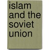 Islam And The Soviet Union door Yaacov Ro'i