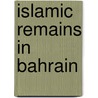 Islamic Remains in Bahrain door Venetia Porter